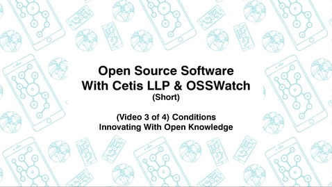 Thumbnail for entry Open Source Software with Cetis LLP., &amp; OSSWatch, Short (Video 3 of 4) Conditions, Innovating With Open Knowledge