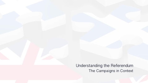 Thumbnail for Understanding the Referendum - The Campaigns in Context