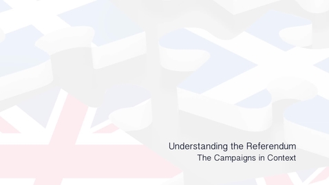 Thumbnail for entry Understanding the Referendum - The Campaigns in Context