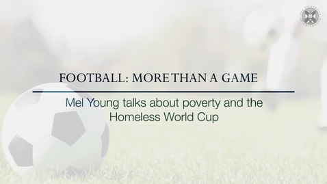 Thumbnail for entry Football: More than a Game -  Mel Young talks about poverty and the Homeless World Cup