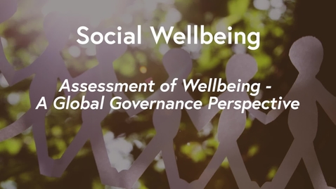 Thumbnail for Social Wellbeing MOOC WK3 - Assessment of Wellbeing: A Global Governance Perspective