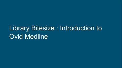 Thumbnail for Library Bitesize: Introduction to Ovid Medline