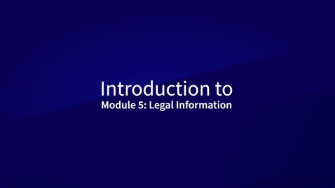 Thumbnail for entry Introduction to Module 5: Legal information