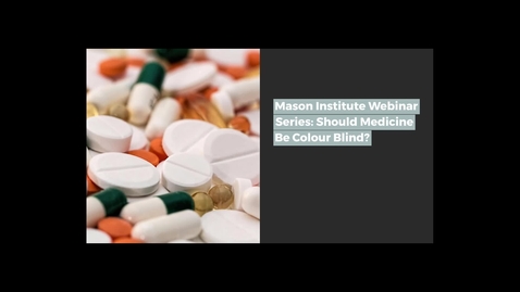 Thumbnail for Mason Institute Webinar Series: Should Medicine Be Colour Blind?