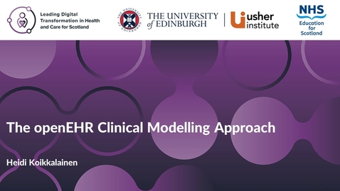 Thumbnail for Service transformation - Week 7 - The openEHR Clinical Modelling Approach (Heidi Koikkalainen)