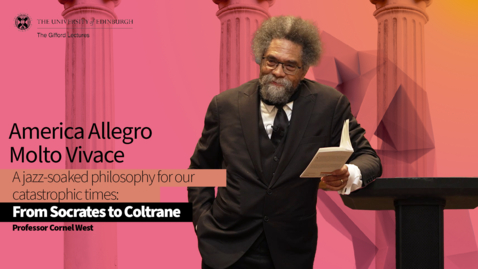 Thumbnail for entry Professor Cornel West, Gifford Lectures 2024: Lecture 5 - American Allegro Molto Vivace