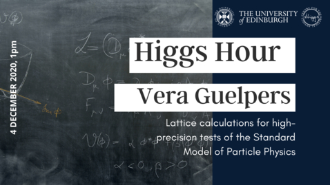 Thumbnail for entry Higgs Hour with Vera Guelpers 'Lattice calculations for high-precision tests of the Standard Model of Particle Physics'