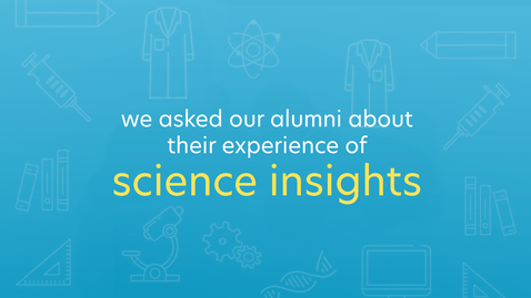 Thumbnail for Science Insights - a message from our alumni
