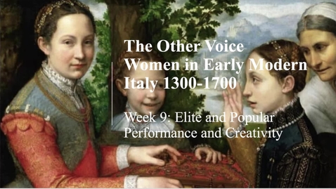 Thumbnail for entry Women in Early Modern Italy: Week 9 Women and music