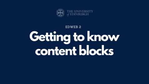 Thumbnail for 2.1.1 - Getting to know content blocks [EdWeb 2 OC]