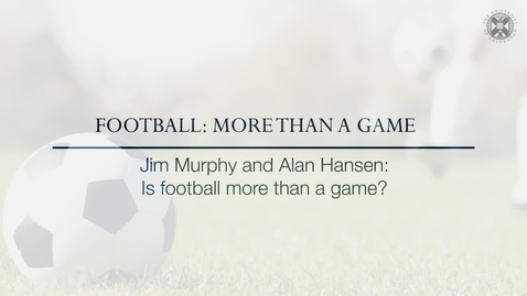 Thumbnail for entry Football: More than a Game - Jim Murphy and Alan Hansen - Is football more than a game?