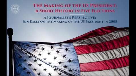 Thumbnail for entry The Making of the US President - A short history in five elections - A journalist’s perspective - Jon Kelly on the making of the US President in 2008