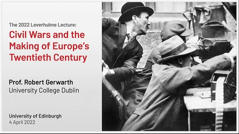 Thumbnail for entry Leverhulme Trust Lecture 2022 -  Professor Robert Gerwarth (UCD): 'An Age of Civil Wars: Europe, 1912-49'