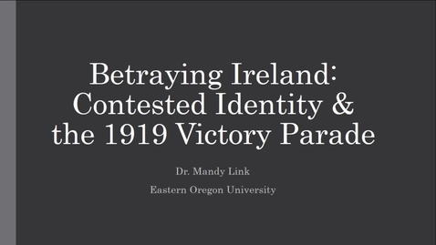 Thumbnail for entry Mandy Link - Betraying Ireland: contested identity and the 1919 Victory Parade