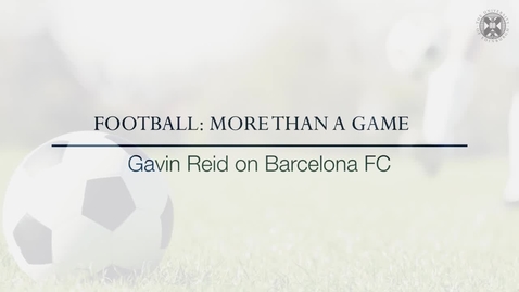 Thumbnail for entry Football: More than a Game -  Gavin Reid on Barcelona FC