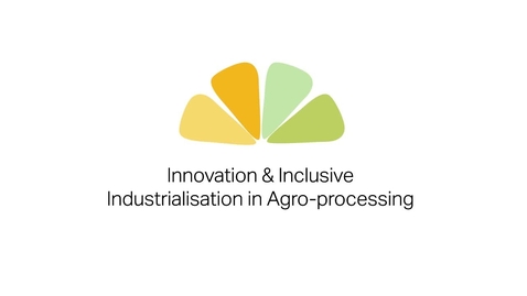 Thumbnail for Introduction to the  Innovation and Inclusion in Agro-Processing project