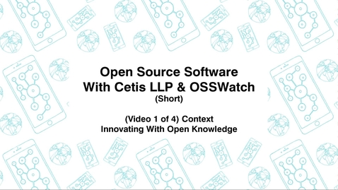 Thumbnail for Open Source Software with Cetis LLP., &amp; OSSWatch, Short (Video 1 of 4), Innovating With Open Knowledge