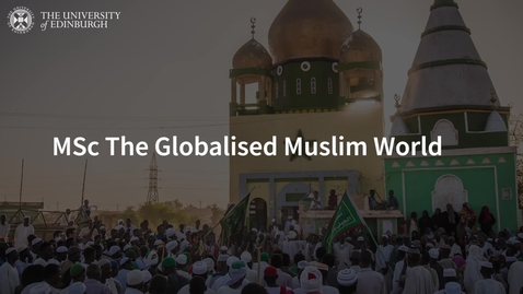 Thumbnail for entry MSc The Globalised Muslim World at the University of Edinburgh