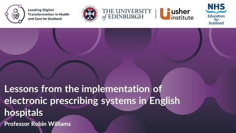 Thumbnail for entry Professor Robin Williams - Lessons from the implementation of electronic prescribing systems in English hospitals (Week 4)