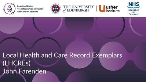 Thumbnail for Service transformation - Weeks 8 &amp; 9 -  Local Health and Care Record Exemplars (LHCREs) (John Farenden)