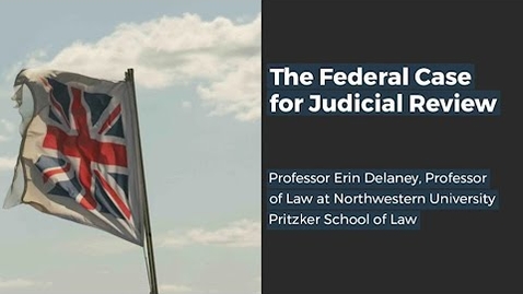 Thumbnail for entry The Federal Case for Judicial Review - Professor Erin Delaney