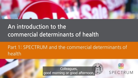 Thumbnail for entry WEBINAR: An introduction to the commercial determinants of health, Part 1