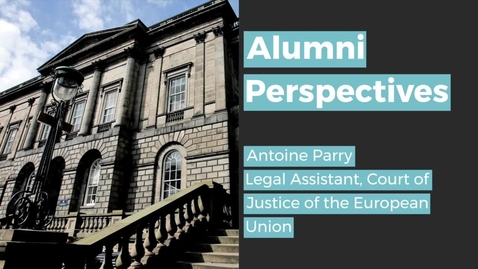 Thumbnail for entry Alumni Perspectives: Antoine Parry, Legal Assistant, Court of Justice of the European Union