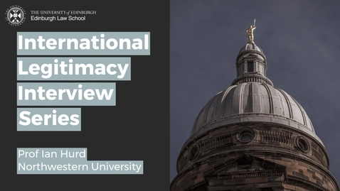 Thumbnail for International Legitimacy Interviews - Prof Ian Hurd