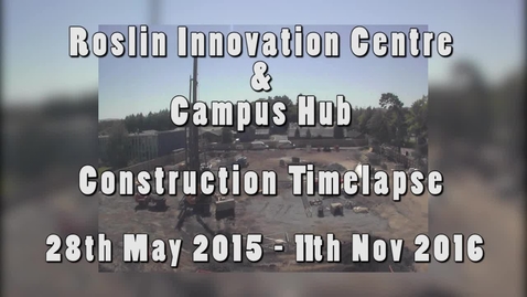 Thumbnail for entry Roslin Innovation Centre &amp; Campus Hub Construction Timelapse 28th May 2015 - 11th November 2016