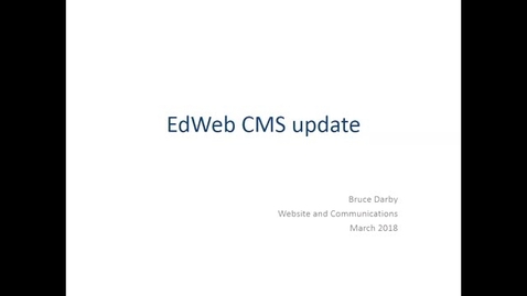 Thumbnail for entry EdWeb CMS Update - Web Publishers 14 March 2018