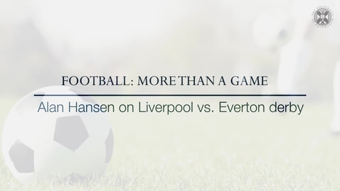 Thumbnail for entry Football: More than a Game -  Alan Hansen on Liverpool vs Everton Derby