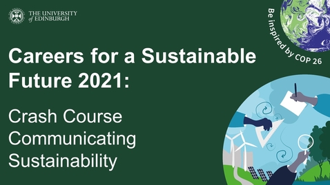 Thumbnail for entry Careers for a Sustainable Future 2021: Crash Course Communicating Sustainability