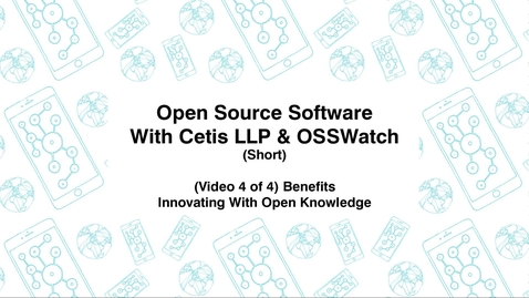 Thumbnail for Open Source Software with Cetis LLP., &amp; OSSWatch, Short (Video 4 of 4) Benefits, Innovating With Open Knowledge