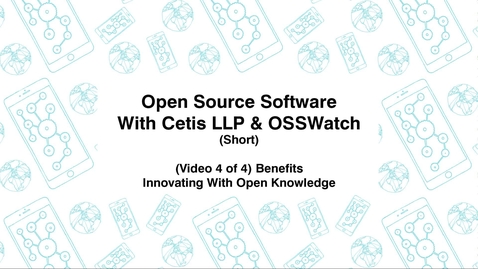 Thumbnail for entry Open Source Software with Cetis LLP., &amp; OSSWatch, Short (Video 4 of 4) Benefits, Innovating With Open Knowledge