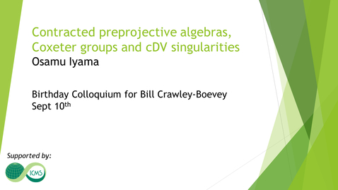 Thumbnail for entry Osamu Iyama - Contracted preprojective algebras, Coxeter groups and cDV singularities
