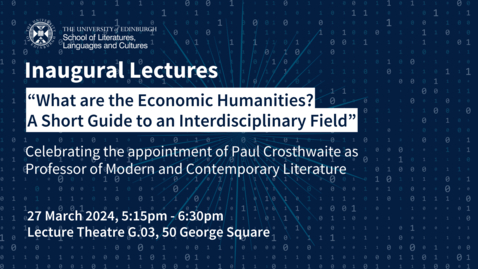 Thumbnail for LLC Inaugural Lectures: Professor Paul Crosthwaite - What are the Economic Humanities?