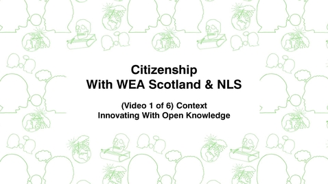 Thumbnail for Citizenship With WEA Scotland, (Video 1 of 6) Context, Innovating With Open Knowledge