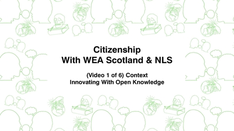 Thumbnail for entry Citizenship With WEA Scotland, (Video 1 of 6) Context, Innovating With Open Knowledge