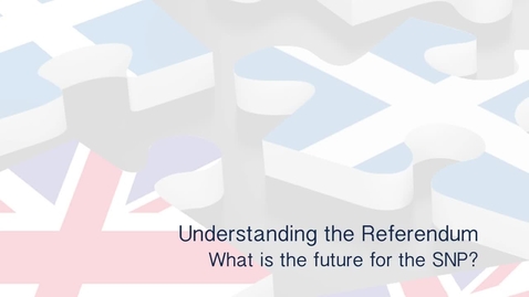 Thumbnail for entry Understanding the Referendum - What is the future for the SNP?