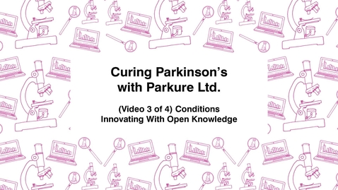 Thumbnail for entry Curing Parkinson's with Parkure Ltd., (Video 3 of 4) Conditions, Innovating with Open Knowledge