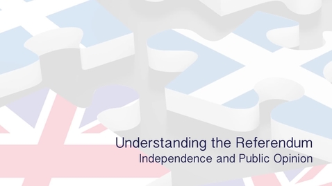 Thumbnail for entry Understanding the Referendum - Independence and public opinion