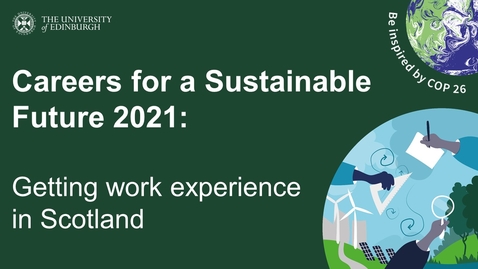 Thumbnail for entry Careers for a Sustainable Future 2021: Getting work experience in Scotland