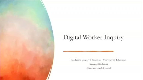 Thumbnail for Digital worker inquiry and the critical potential of participatory worker data science  Dr Karen Gregory , Sociology