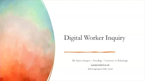 Thumbnail for entry Digital worker inquiry and the critical potential of participatory worker data science  Dr Karen Gregory , Sociology