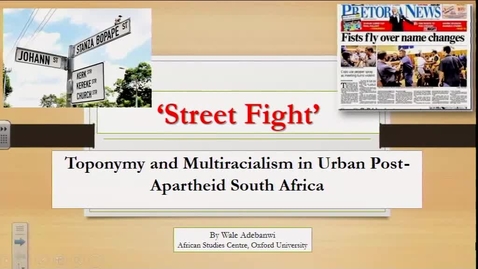 Thumbnail for entry Street Fight: Toponymy and Multiracialism in Urban Post-Apartheid South Africa - Wale Adebanwi