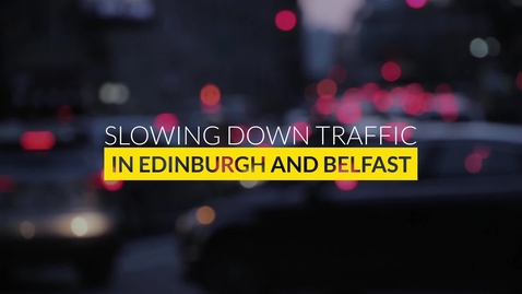 Thumbnail for entry Slowing Down Traffic in Edinburgh and Belfast - Part 1