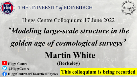 Thumbnail for entry Higgs Centre Colloquium: Martin White 'Modeling large-scale structure in the golden age of cosmological surveys'