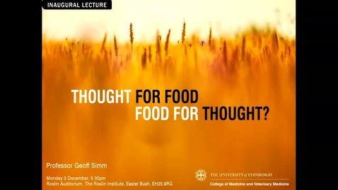 Thumbnail for entry Professor Geoff Simm: Inaugural lecture: Thought for Food - Food for Thought?