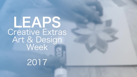 Thumbnail for entry LEAPS creative extras art &amp; design week 2017