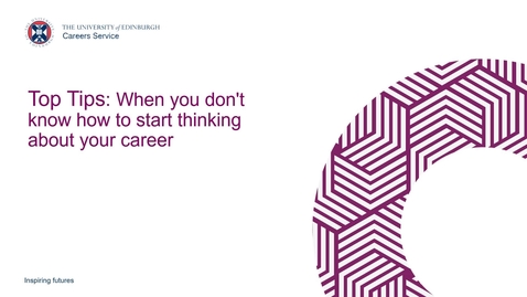 Thumbnail for entry Top Tips - When you don't know how to start thinking about your career